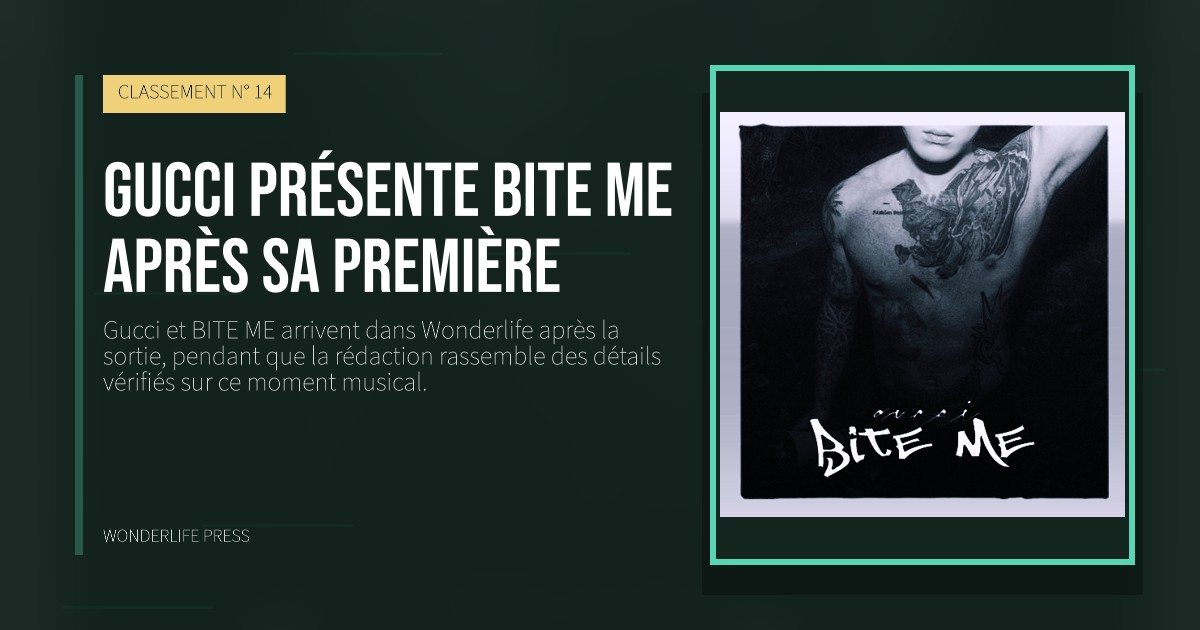 Wonderlife Press: Gucci présente BITE ME après sa première. pochette de la sortie. CLASSEMENT N° 14.