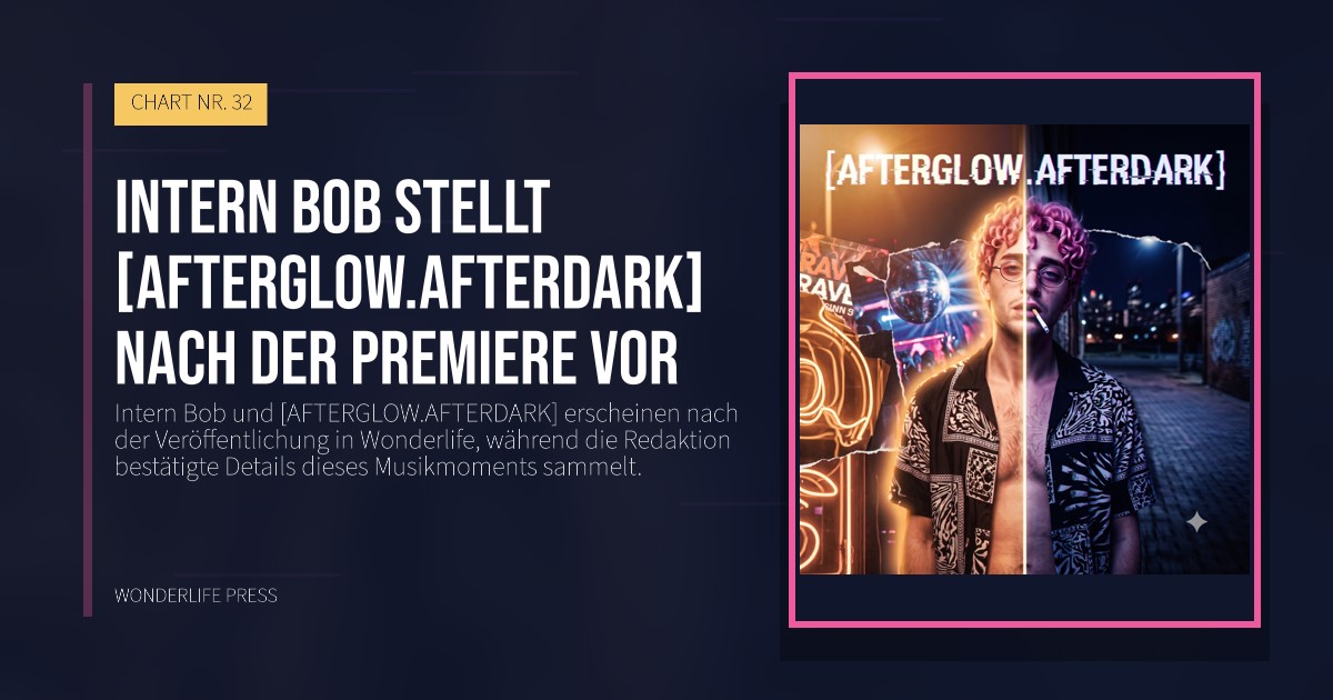 Wonderlife Press: Intern Bob stellt [AFTERGLOW.AFTERDARK] nach der Premiere vor. Veröffentlichungscover. CHART NR. 32.