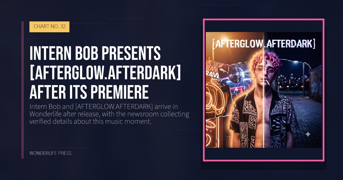 Wonderlife Press: Intern Bob presents [AFTERGLOW.AFTERDARK] after its premiere. release artwork. CHART NO. 32.