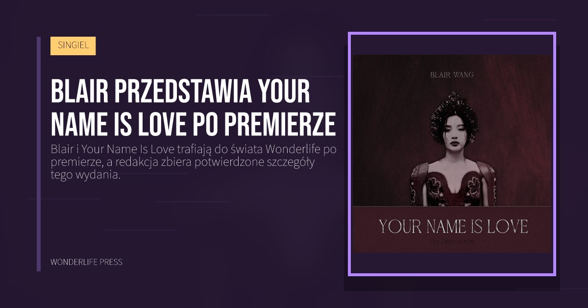Wonderlife Press: Blair przedstawia Your Name Is Love po premierze. okładka wydawnictwa. SINGIEL.