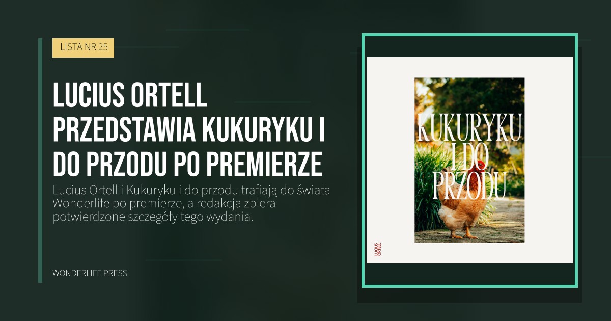 Wonderlife Press: Lucius Ortell przedstawia Kukuryku i do przodu po premierze. okładka wydawnictwa. LISTA NR 25.