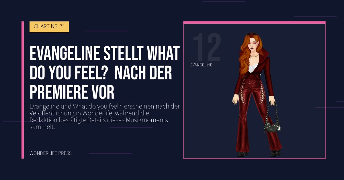 Wonderlife Press: Evangeline stellt What do you feel?  nach der Premiere vor. Künstlerporträt. CHART NR. 71.