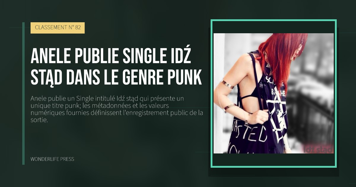 Wonderlife Press: Anele publie single Idź stąd dans le genre punk. pochette de la sortie. CLASSEMENT N° 82.