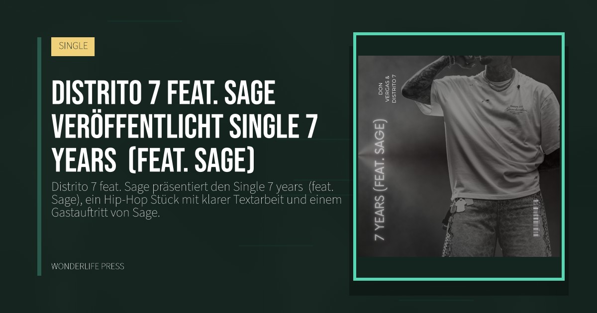 Wonderlife Press: Distrito 7 feat. Sage veröffentlicht Single 7 years  (feat. Sage). Veröffentlichungscover. SINGLE.