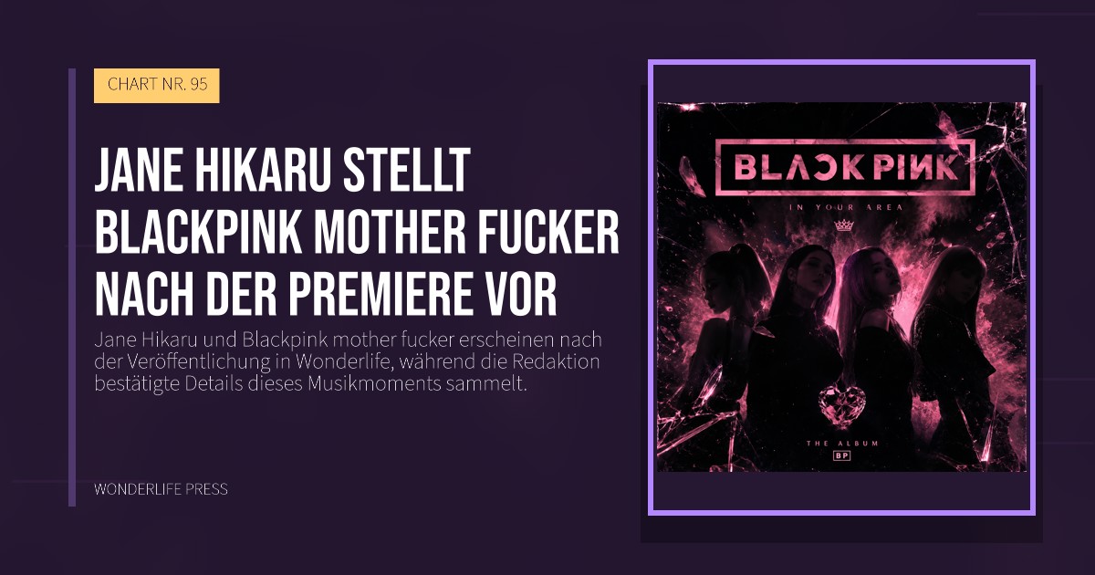 Wonderlife Press: Jane Hikaru stellt Blackpink mother fucker nach der Premiere vor. Veröffentlichungscover. CHART NR. 95.