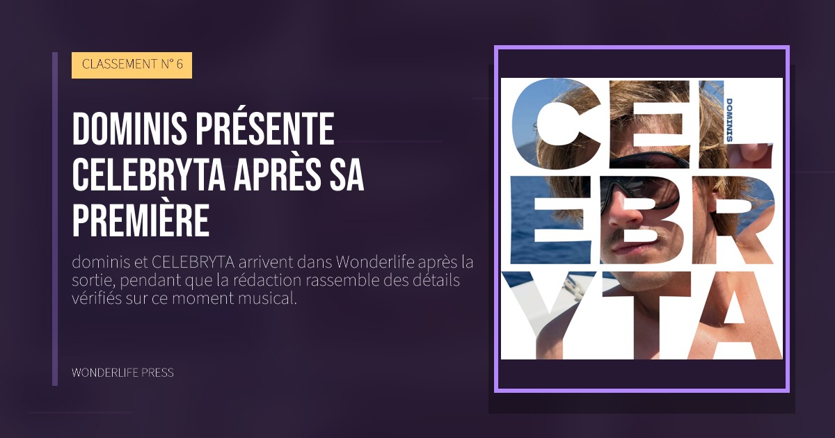 Wonderlife Press: dominis présente CELEBRYTA après sa première. pochette de la sortie. CLASSEMENT N° 6.