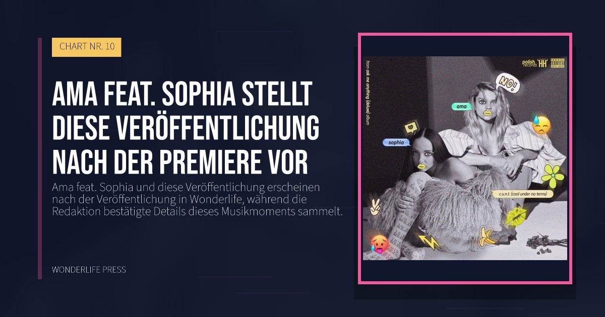 Wonderlife Press: Ama feat. Sophia stellt diese Veröffentlichung nach der Premiere vor. Veröffentlichungscover. CHART NR. 10.