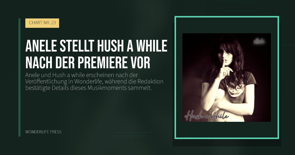 Wonderlife Press: Anele stellt Hush a while nach der Premiere vor. Veröffentlichungscover. CHART NR. 23.