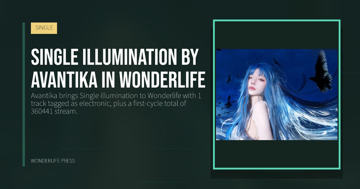 Wonderlife Press: Single illumination by Avantika in Wonderlife. release artwork. SINGLE.