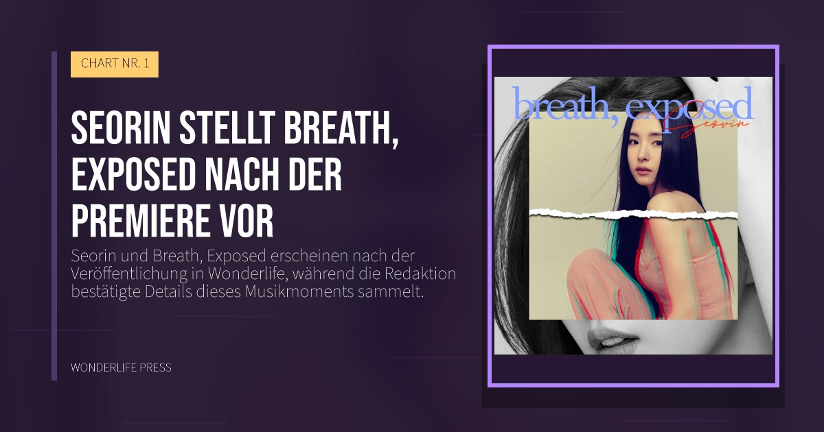 Wonderlife Press: Seorin stellt Breath, Exposed nach der Premiere vor. Veröffentlichungscover. CHART NR. 1.
