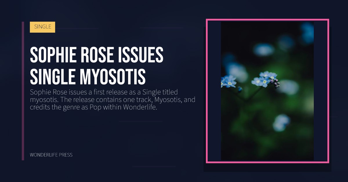 Wonderlife Press: Sophie Rose issues single myosotis. release artwork. SINGLE.