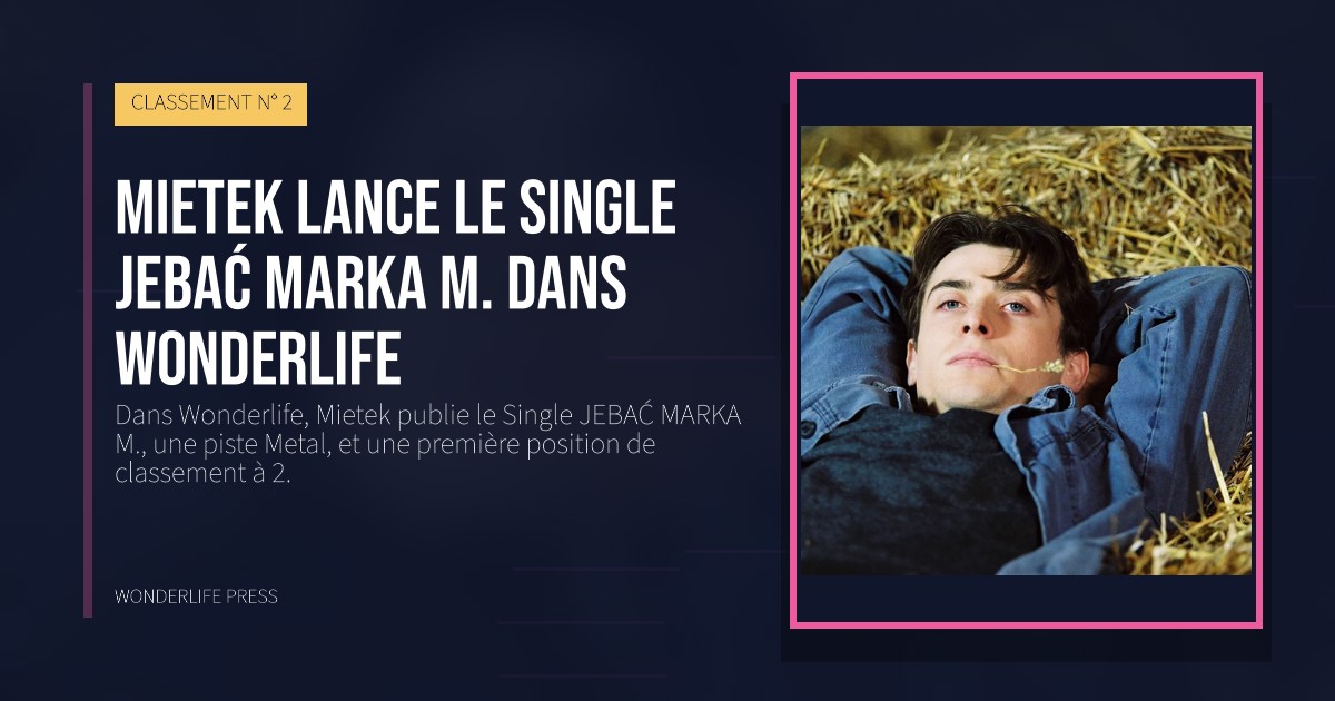 Wonderlife Press: Mietek lance le Single JEBAĆ MARKA M. dans Wonderlife. pochette de la sortie. CLASSEMENT N° 2.