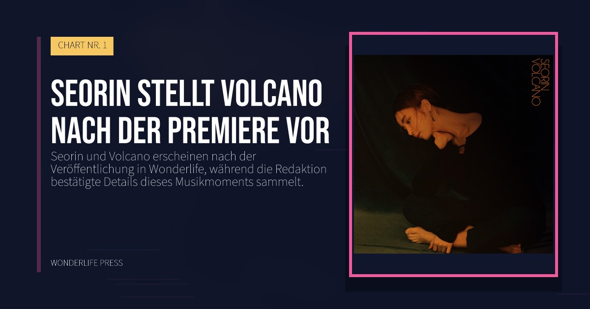 Wonderlife Press: Seorin stellt Volcano nach der Premiere vor. Veröffentlichungscover. CHART NR. 1.