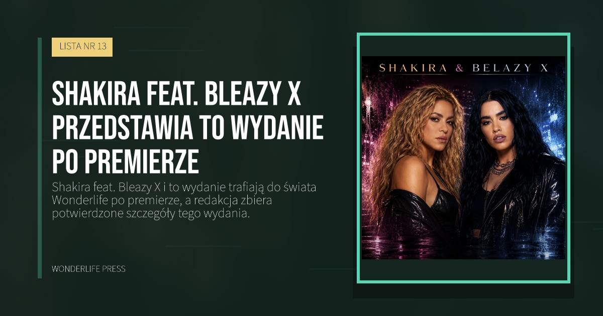Wonderlife Press: Shakira feat. Bleazy X przedstawia to wydanie po premierze. okładka wydawnictwa. LISTA NR 13.