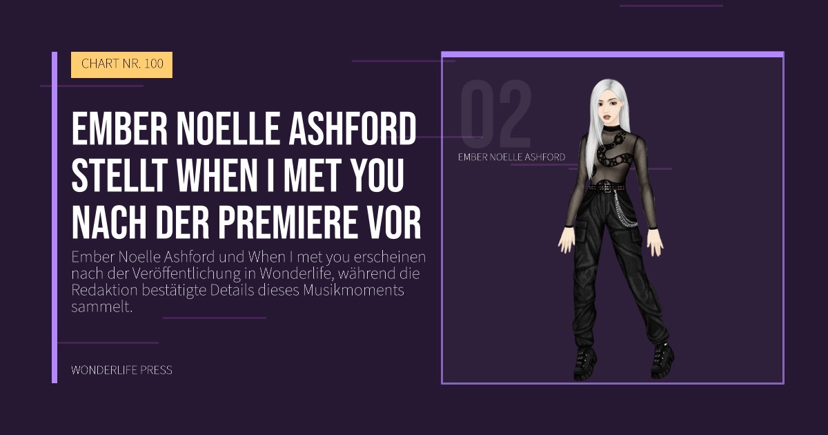 Wonderlife Press: Ember Noelle Ashford stellt When I met you nach der Premiere vor. Künstlerporträt. CHART NR. 100.