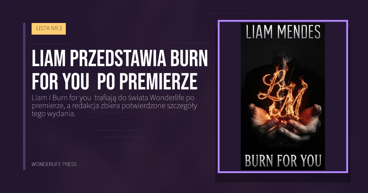 Wonderlife Press: Liam przedstawia Burn for you  po premierze. okładka wydawnictwa. LISTA NR 2.