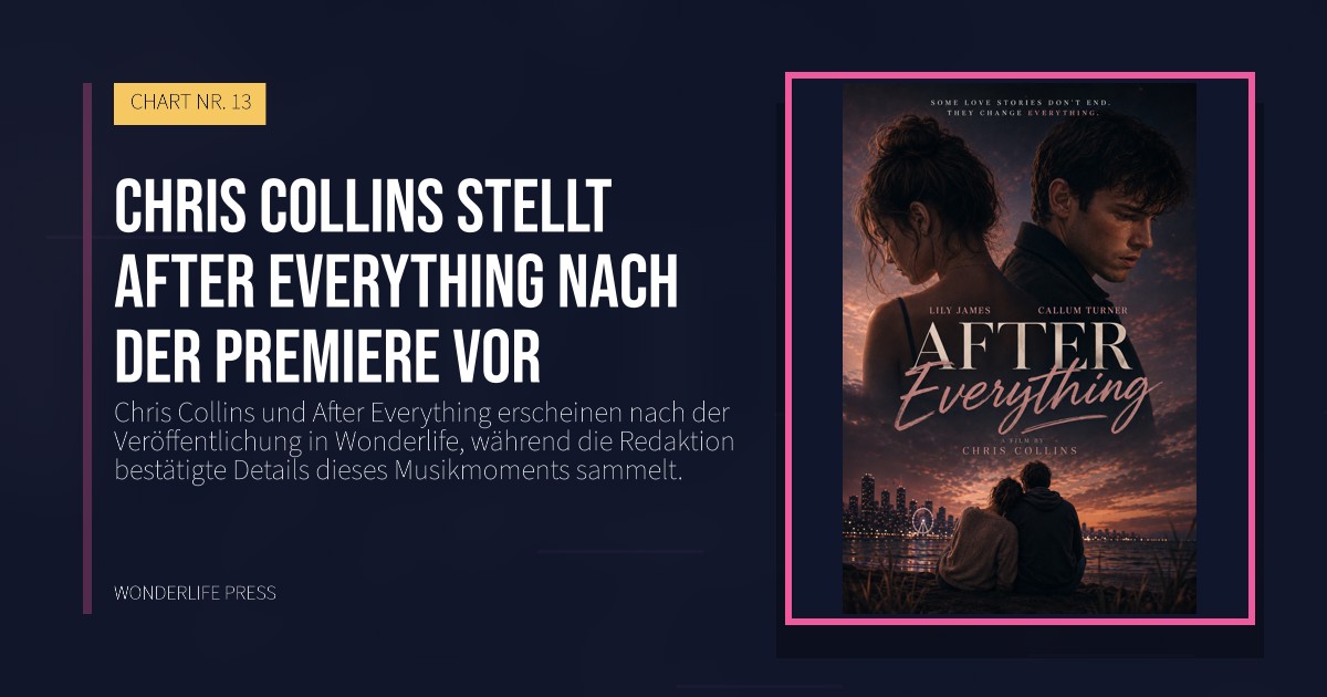 Wonderlife Press: Chris Collins stellt After Everything nach der Premiere vor. Veröffentlichungscover. CHART NR. 13.
