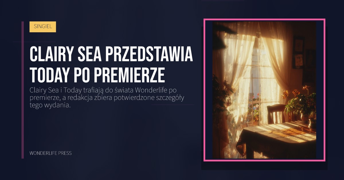 Wonderlife Press: Clairy Sea przedstawia Today po premierze. okładka wydawnictwa. SINGIEL.