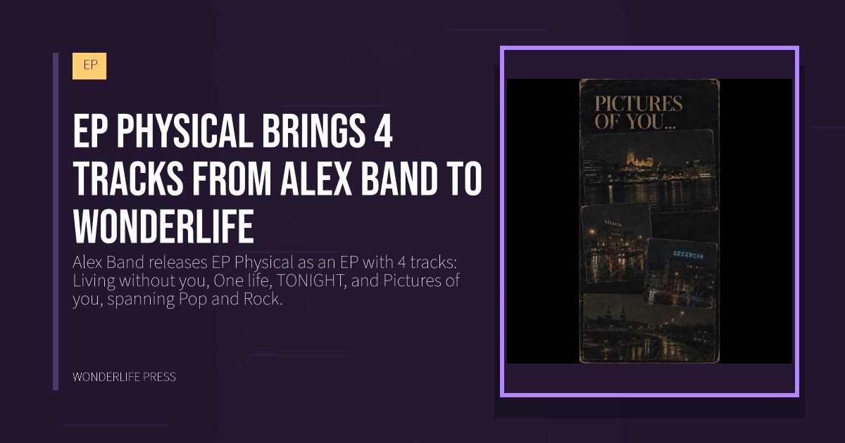 Wonderlife Press: EP Physical brings 4 tracks from Alex Band to Wonderlife. release artwork. EP.