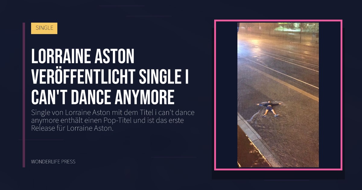 Wonderlife Press: Lorraine Aston veröffentlicht single i can't dance anymore. Veröffentlichungscover. SINGLE.