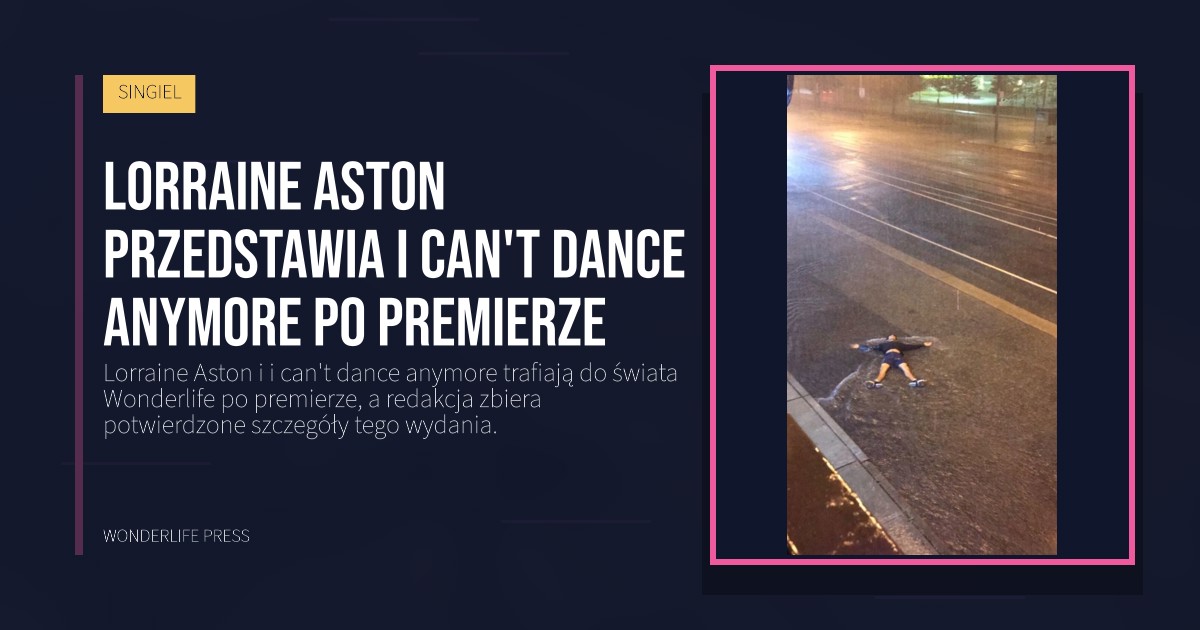 Wonderlife Press: Lorraine Aston przedstawia i can't dance anymore po premierze. okładka wydawnictwa. SINGIEL.