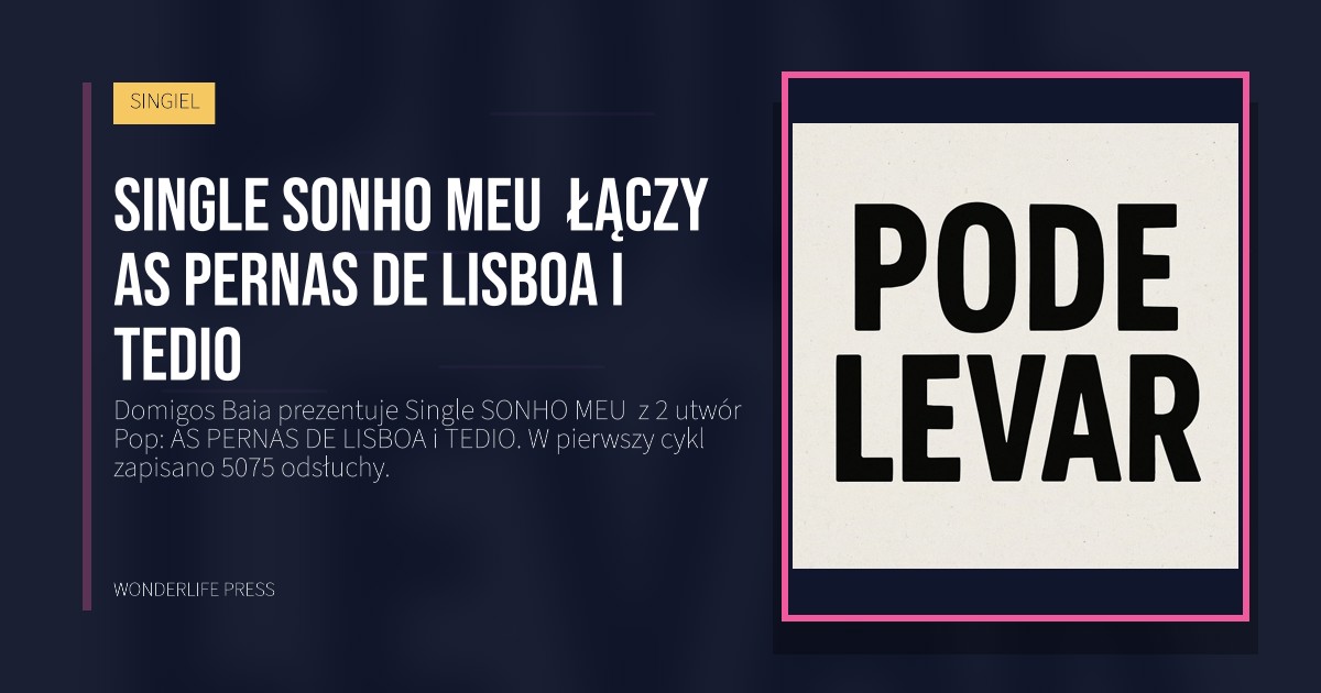 Wonderlife Press: Single SONHO MEU  łączy AS PERNAS DE LISBOA i TEDIO. okładka wydawnictwa. SINGIEL.