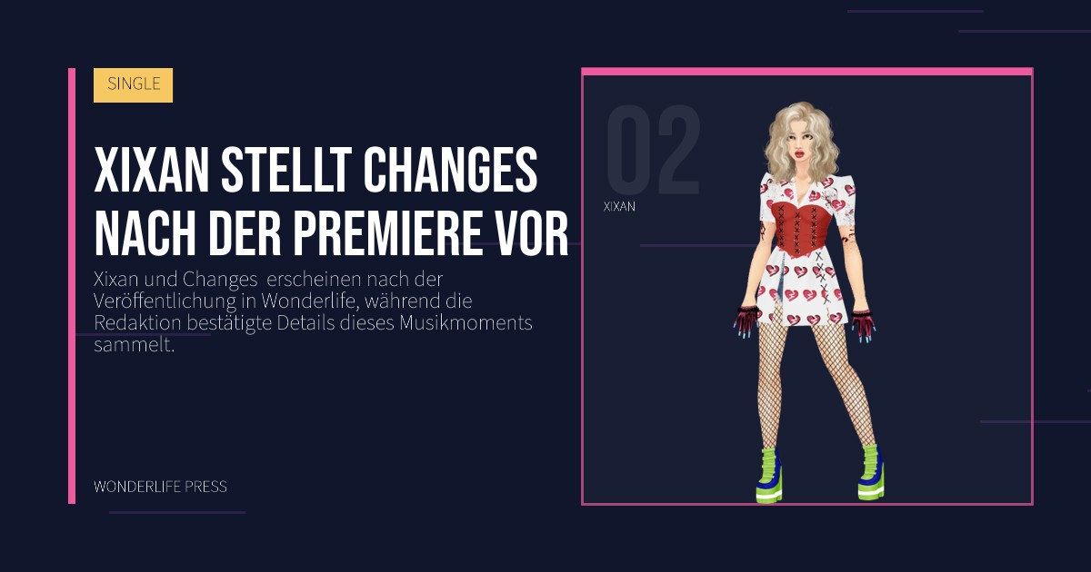 Wonderlife Press: Xixan stellt Changes  nach der Premiere vor. Künstlerporträt. SINGLE.