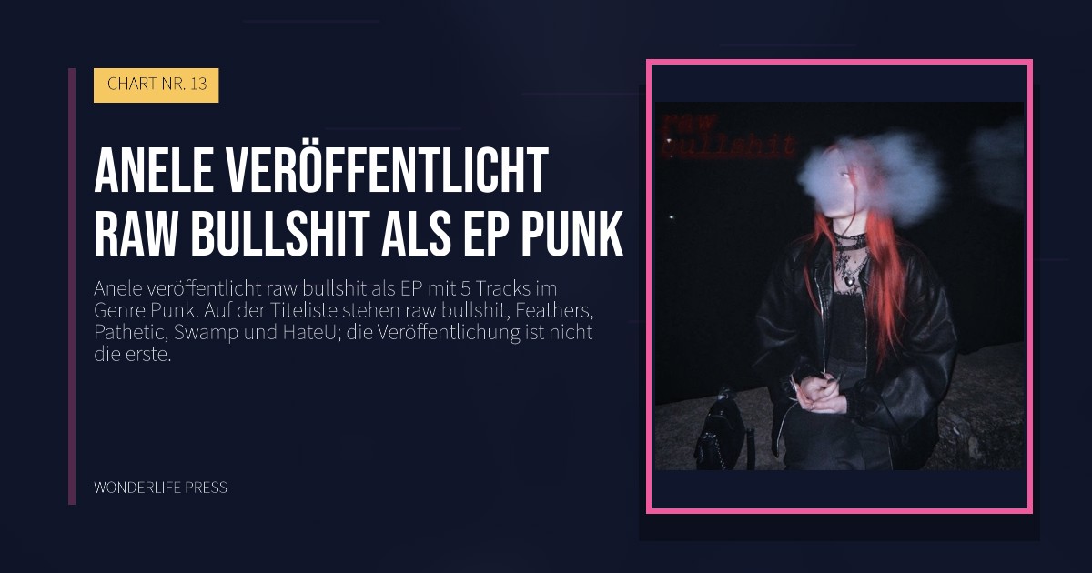 Wonderlife Press: Anele veröffentlicht raw bullshit als EP punk. Veröffentlichungscover. CHART NR. 13.