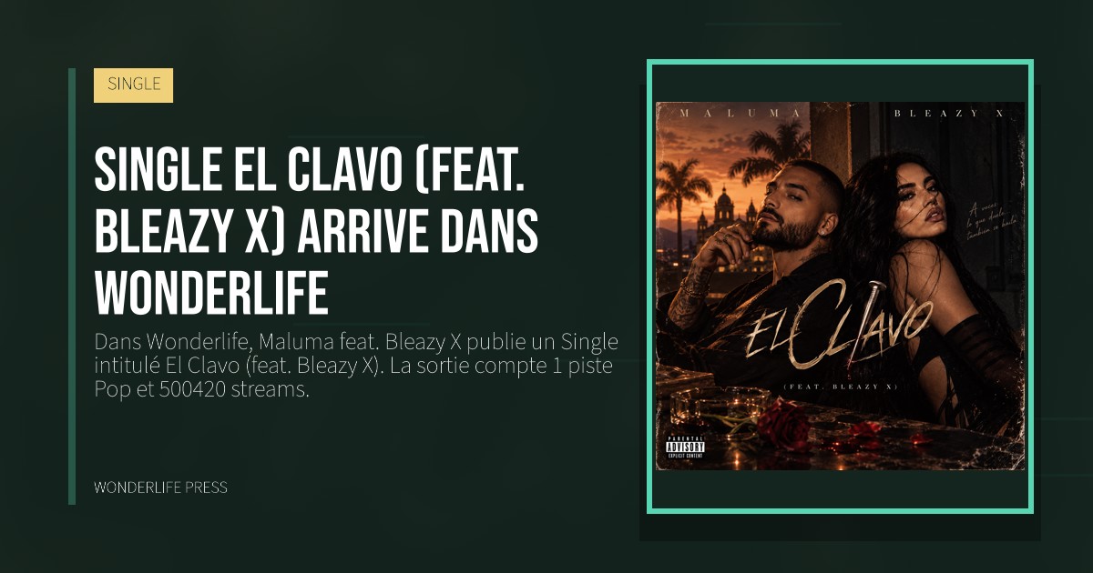 Wonderlife Press: Single El Clavo (feat. Bleazy X) arrive dans Wonderlife. pochette de la sortie. SINGLE.