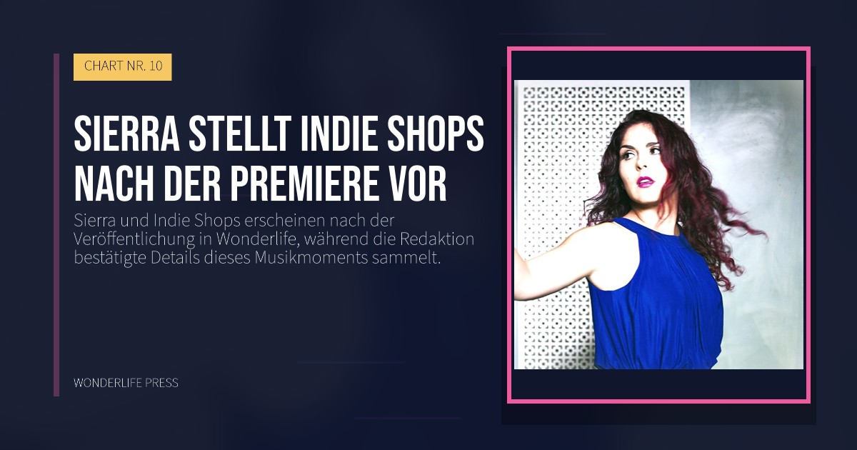 Wonderlife Press: Sierra stellt Indie Shops nach der Premiere vor. Veröffentlichungscover. CHART NR. 10.