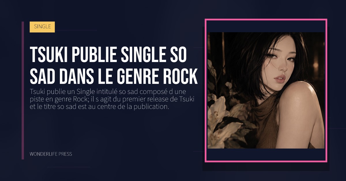 Wonderlife Press: Tsuki publie Single so sad dans le genre Rock. pochette de la sortie. SINGLE.