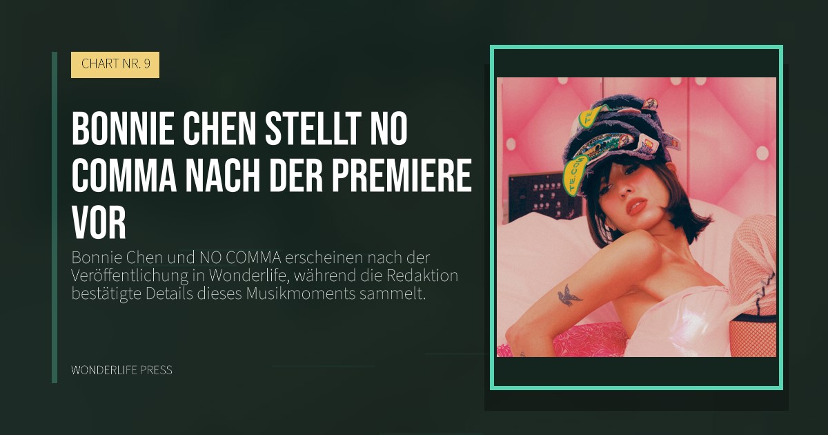 Wonderlife Press: Bonnie Chen stellt NO COMMA nach der Premiere vor. Veröffentlichungscover. CHART NR. 9.