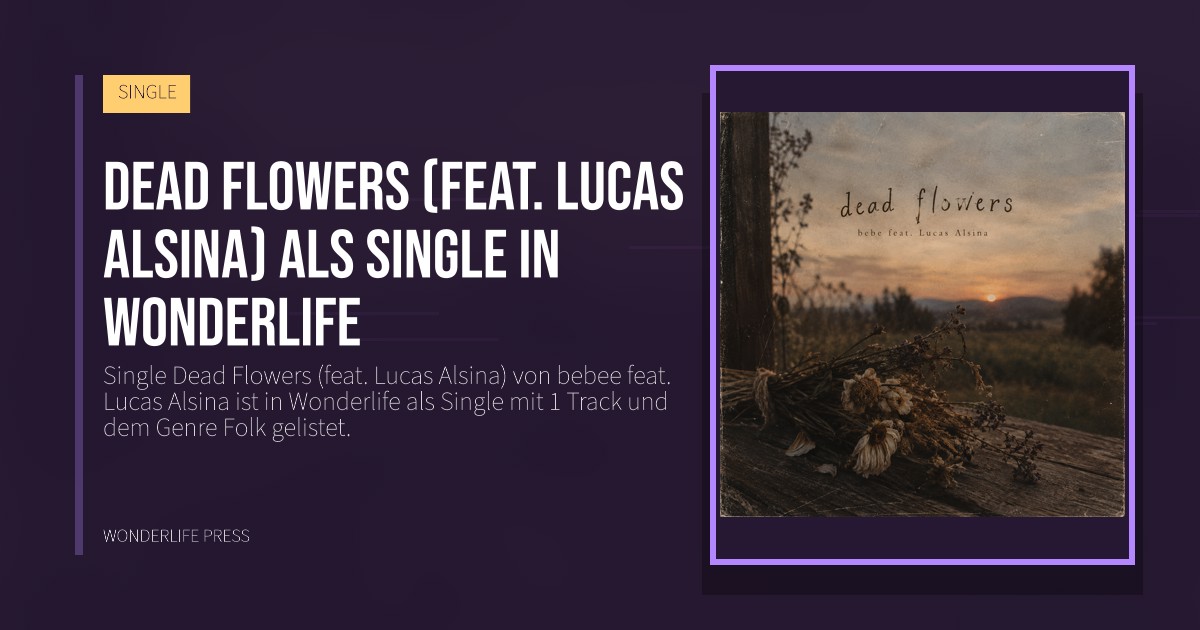 Wonderlife Press: Dead Flowers (feat. Lucas Alsina) als single in Wonderlife. Veröffentlichungscover. SINGLE.