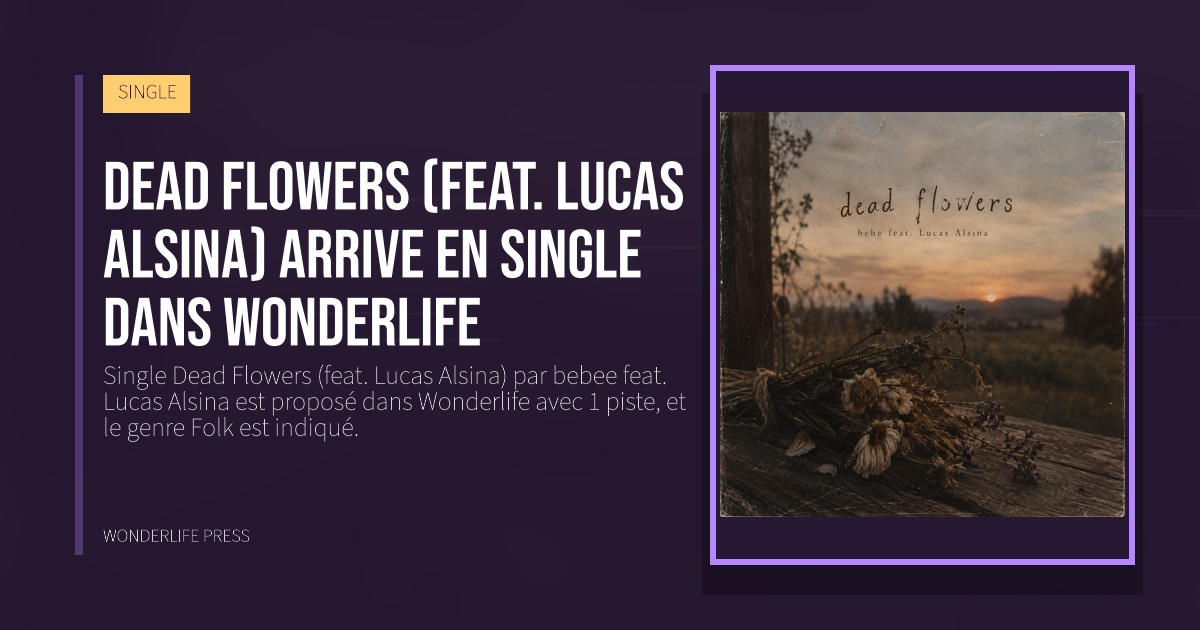 Wonderlife Press: Dead Flowers (feat. Lucas Alsina) arrive en single dans Wonderlife. pochette de la sortie. SINGLE.