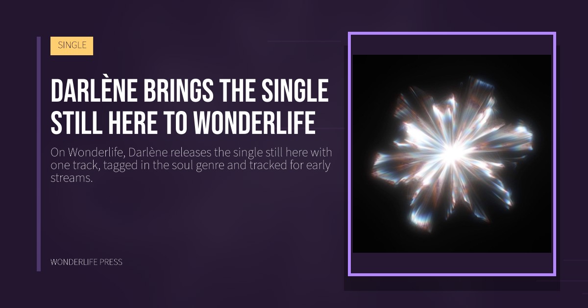 Wonderlife Press: Darlène brings the single still here to Wonderlife. release artwork. SINGLE.