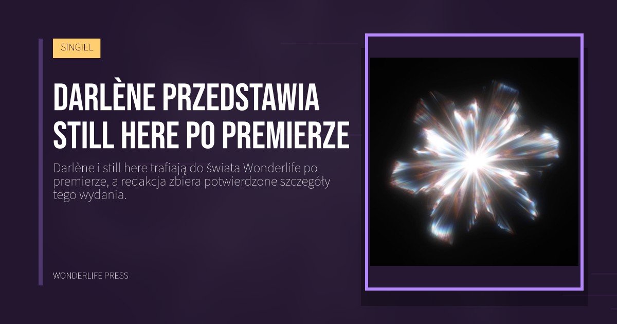 Wonderlife Press: Darlène przedstawia still here po premierze. okładka wydawnictwa. SINGIEL.