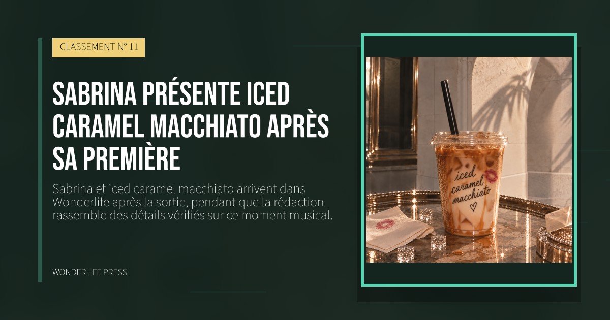 Wonderlife Press: Sabrina présente iced caramel macchiato après sa première. pochette de la sortie. CLASSEMENT N° 11.