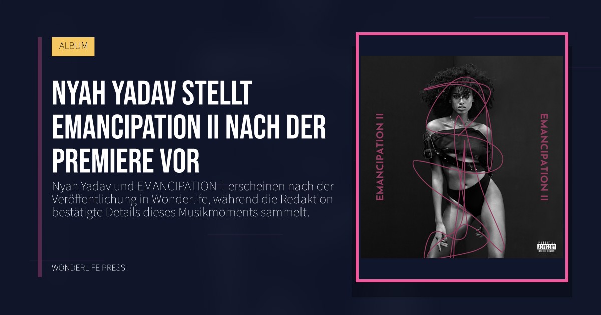 Wonderlife Press: Nyah Yadav stellt EMANCIPATION II nach der Premiere vor. Veröffentlichungscover. ALBUM.