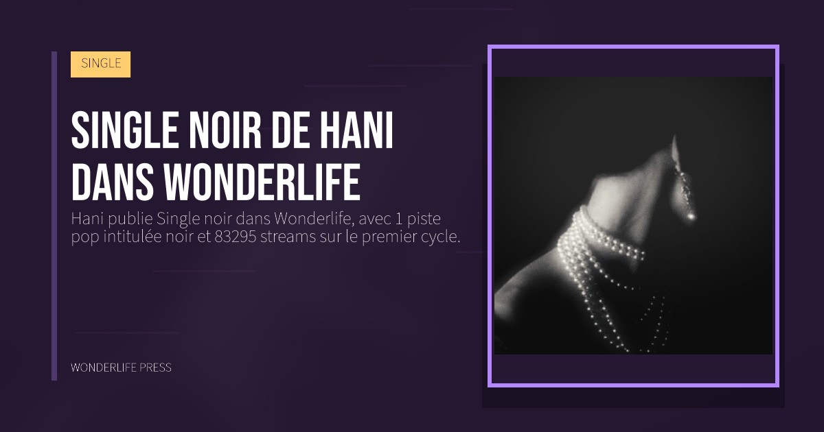 Wonderlife Press: Single noir de Hani dans Wonderlife. pochette de la sortie. SINGLE.