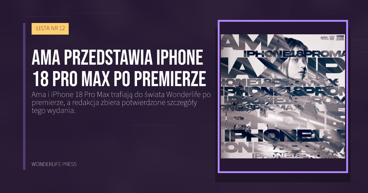 Wonderlife Press: Ama przedstawia iPhone 18 Pro Max po premierze. okładka wydawnictwa. LISTA NR 12.