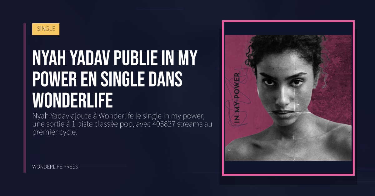 Wonderlife Press: Nyah Yadav publie in my power en single dans Wonderlife. pochette de la sortie. SINGLE.