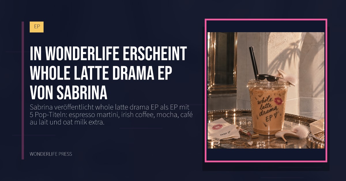 Wonderlife Press: In Wonderlife erscheint whole latte drama EP von Sabrina. Veröffentlichungscover. EP.