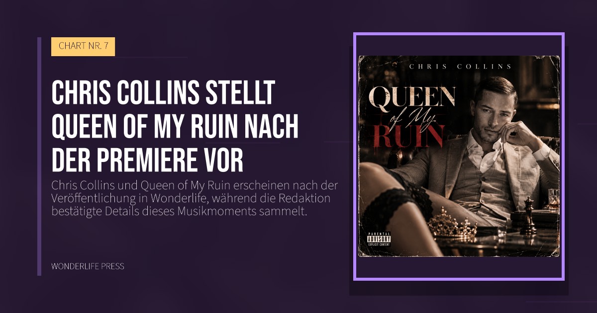 Wonderlife Press: Chris Collins stellt Queen of My Ruin nach der Premiere vor. Veröffentlichungscover. CHART NR. 7.