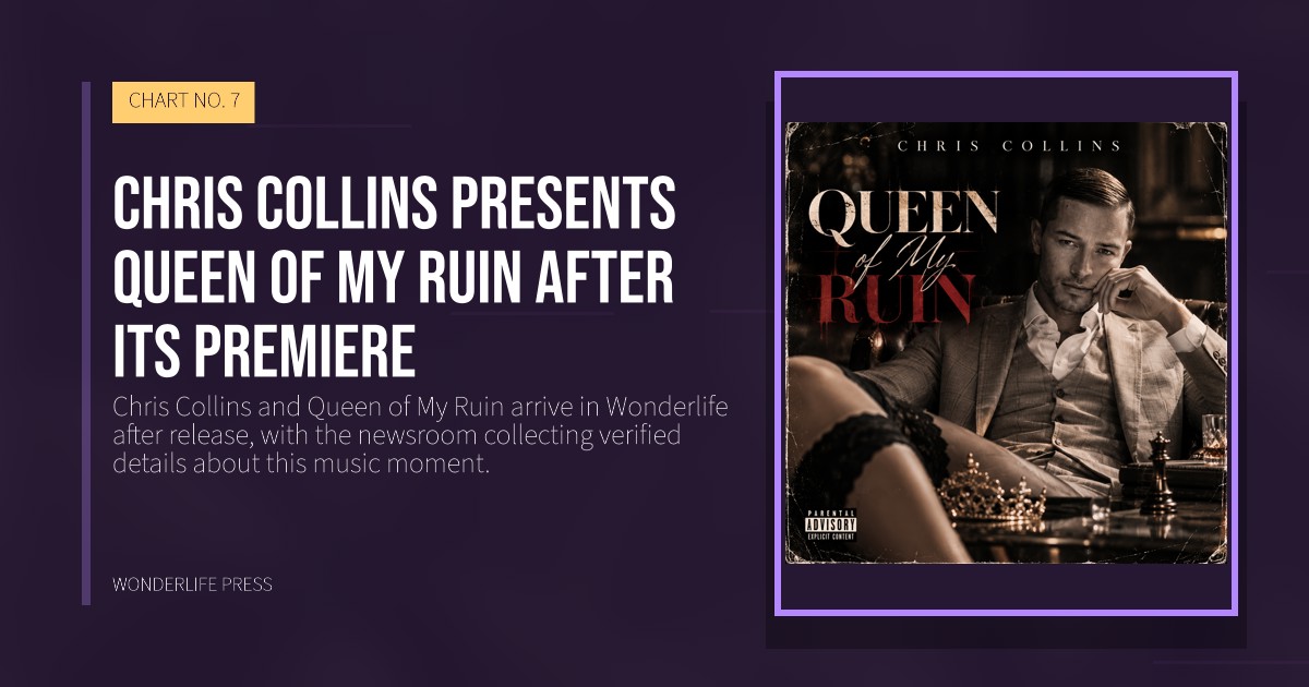 Wonderlife Press: Chris Collins presents Queen of My Ruin after its premiere. release artwork. CHART NO. 7.