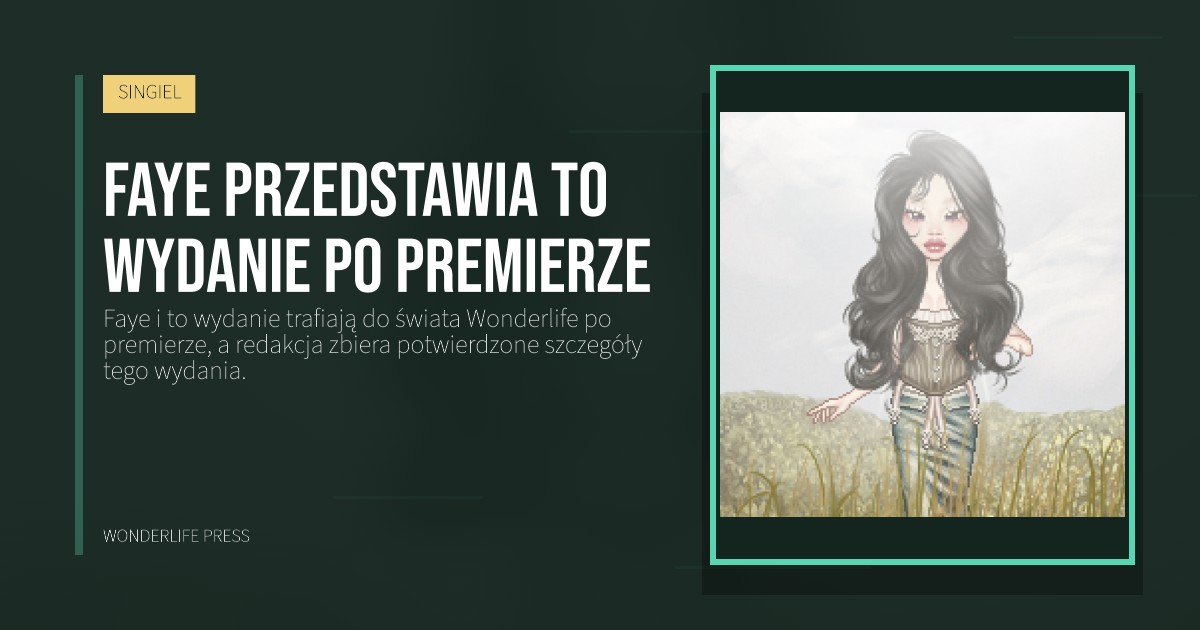 Wonderlife Press: Faye przedstawia to wydanie po premierze. okładka wydawnictwa. SINGIEL.