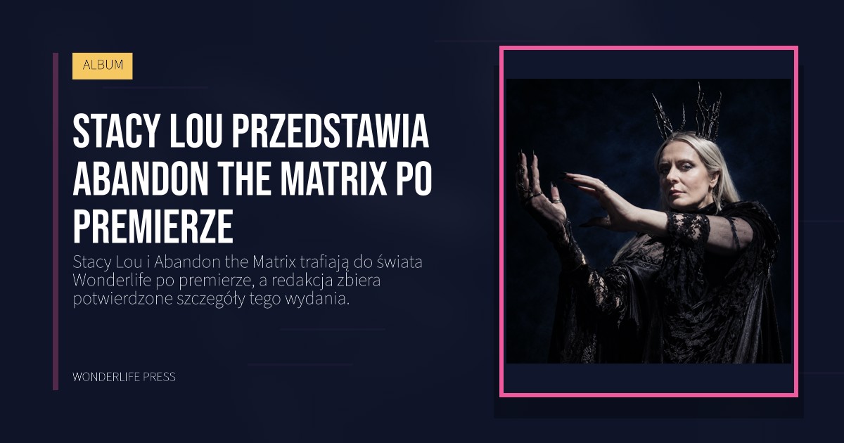 Wonderlife Press: Stacy Lou przedstawia Abandon the Matrix po premierze. okładka wydawnictwa. ALBUM.