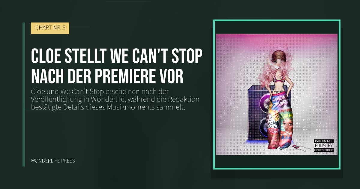 Wonderlife Press: Cloe stellt We Can't Stop nach der Premiere vor. Veröffentlichungscover. CHART NR. 5.