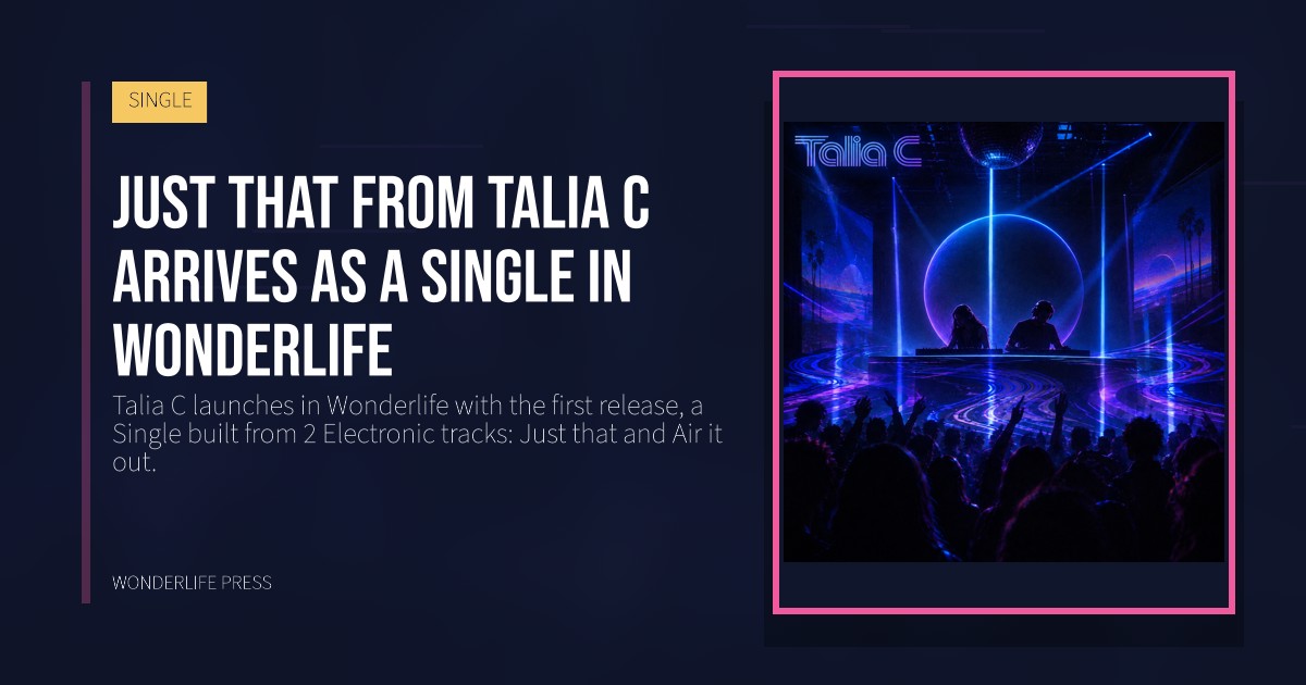 Wonderlife Press: Just that from Talia C arrives as a Single in Wonderlife. release artwork. SINGLE.