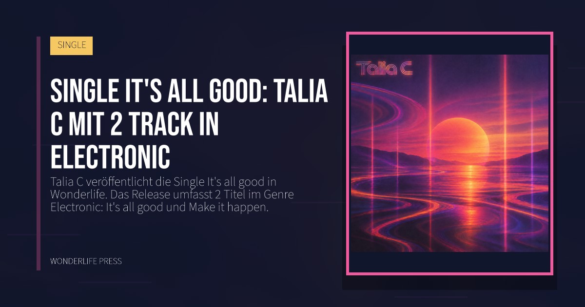 Wonderlife Press: Single It's all good: Talia C mit 2 track in Electronic. Veröffentlichungscover. SINGLE.