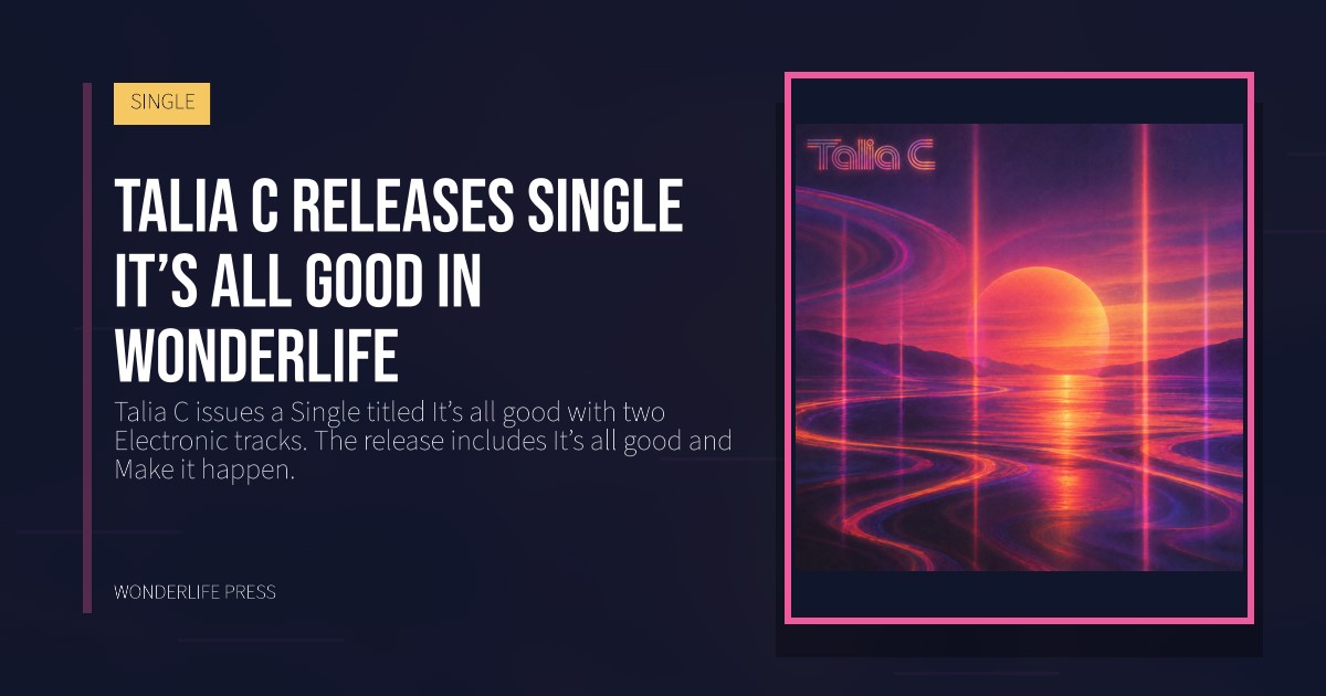 Wonderlife Press: Talia C releases Single It’s all good in Wonderlife. release artwork. SINGLE.